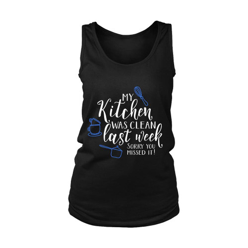 My Kitchen Was Clean Last Week Sorry You Missed It Women's Tank Top