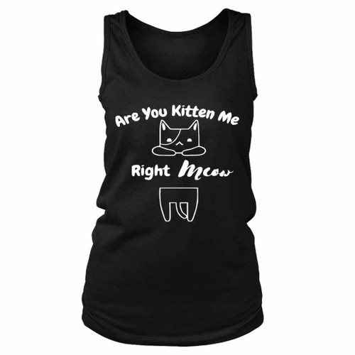 Are You Kitten Me Right Meow Classic Women's Tank Top