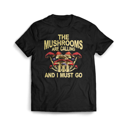 The Mushrooms Are Calling And I Must Go Funny Shroom Fungi Jokes Man's T-Shirt Tee