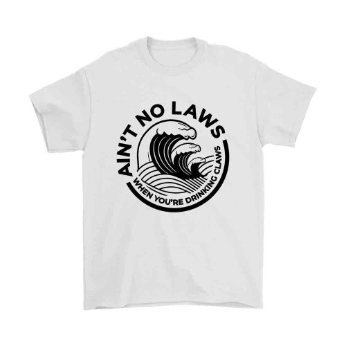 Aint No Laws When Youre Drinking Claws Man's T-Shirt Tee