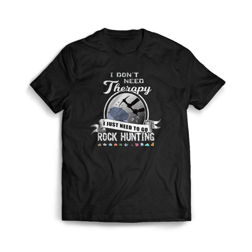 Funny Hunting Therapy Geology Mineral Collector Man's T-Shirt Tee