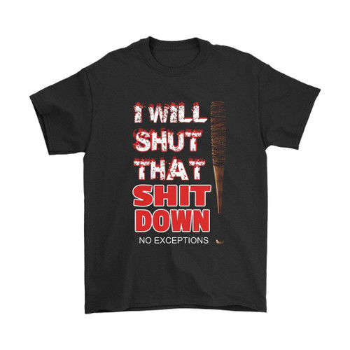 The Walking Dead Quote Negan I Will Shut That Shit Down Man's T-Shirt Tee