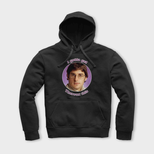 I Gotta Get Louis Theroux Bbc Funny Unisex Hoodie I Gotta Get Louis Theroux Bbc Funny Unisex Hoodie