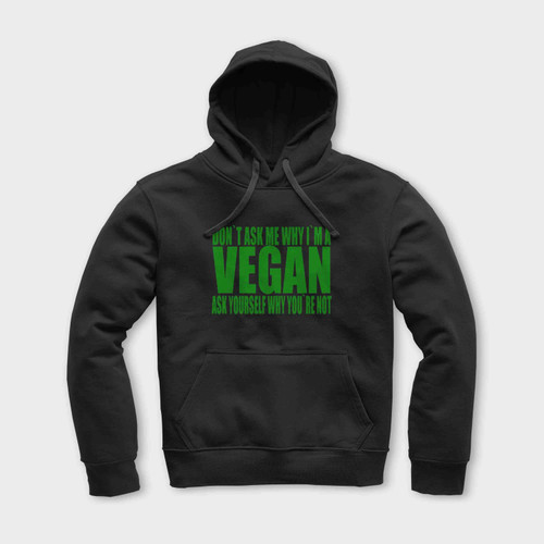 Don'T Ask Me Why I'M A Vegan Funny Unisex Hoodie Don'T Ask Me Why I'M A Vegan Funny Unisex Hoodie