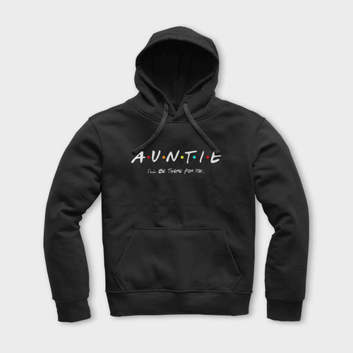 Auntie I'Ll Be There For You Friends Unisex Hoodie