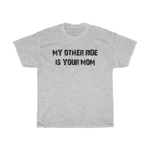 My Other Ride Is Your Mom Man's T-Shirt Tee