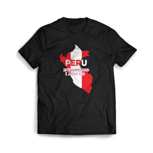 Peru Is Calling And I Must Go Men's T-Shirt Tee