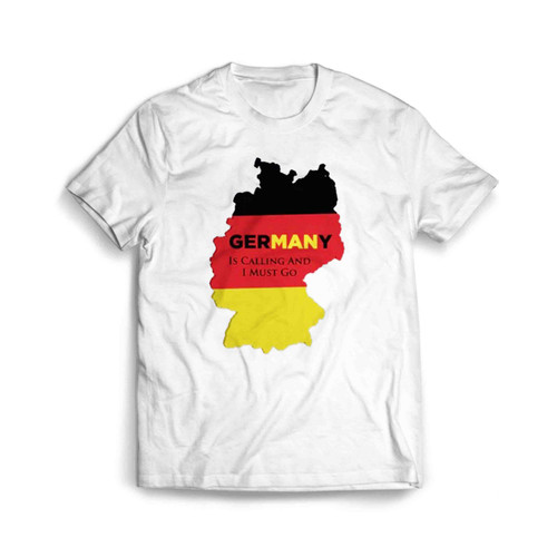Germany Is Calling And I Must Go Men's T-Shirt Tee