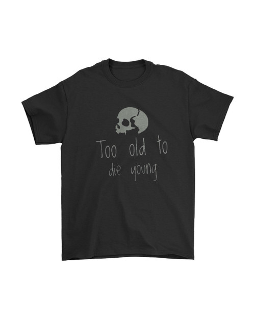 Too Old To Die Young Skull Man's T-Shirt Tee