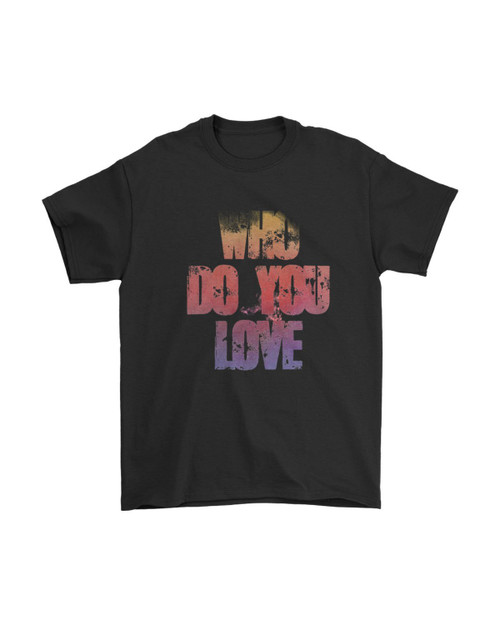 Who Do You Love Man's T-Shirt Tee