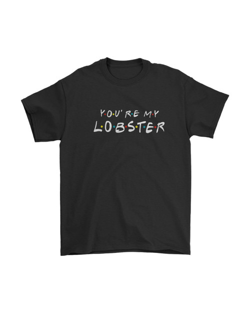 You Are My Lobster Friends Tv Man's T-Shirt Tee