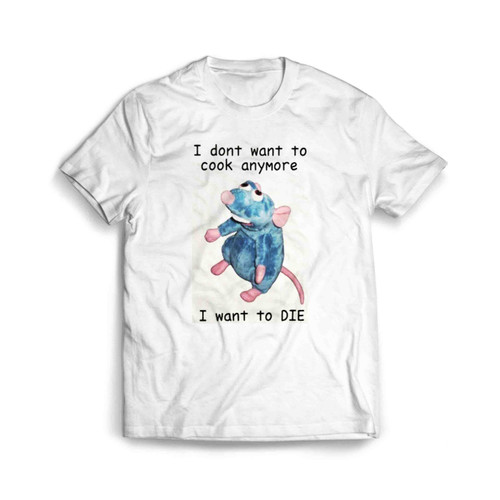 I Do Not Want To Cook Anymore I Want To Die Men's T-Shirt Tee