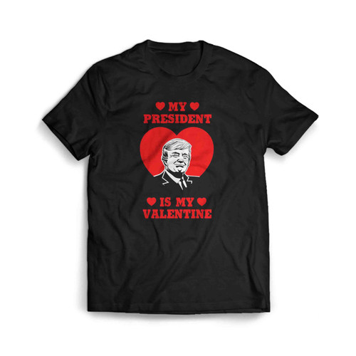 My President Is My Valentine Donald Trump Mens T-Shirt Tee