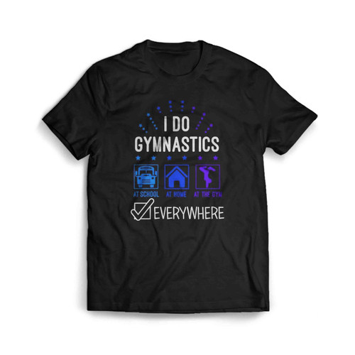 I Do Gymnastics Everywhere Girls Gymnastics Mens T-Shirt Tee