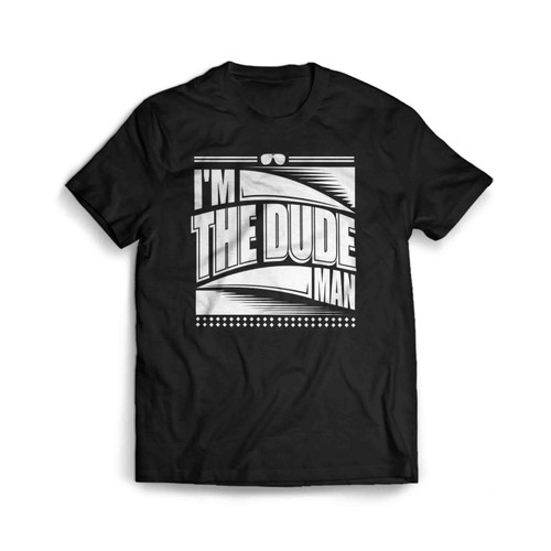 I Am The Dude Man Funny Cool Mens T-Shirt Tee
