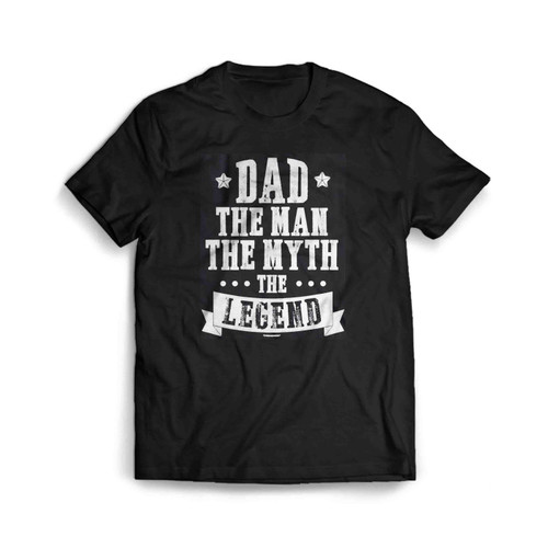 Dad The Man The Myth The Legend Mens T-Shirt Tee