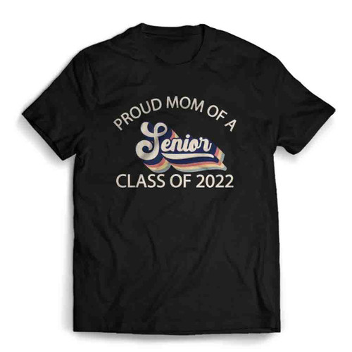 Proud Mom Of A Senior Class Of 2022 Graduate Mens T-Shirt