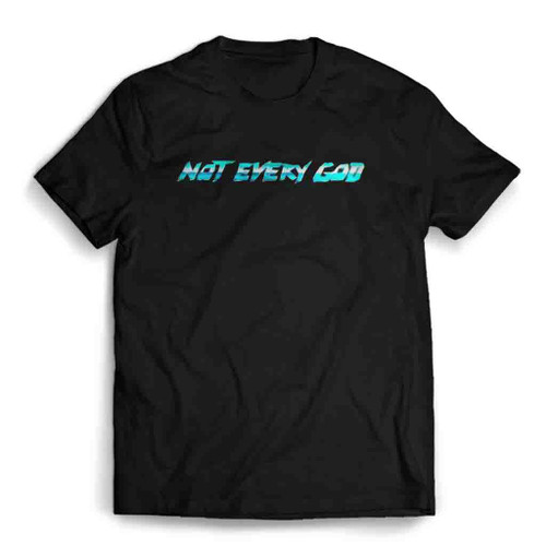 Not Every God Mens T-Shirt