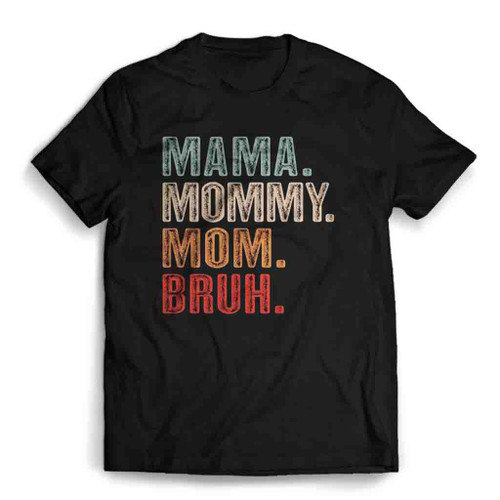Mama Mommy Mom Bruh Mens T-Shirt