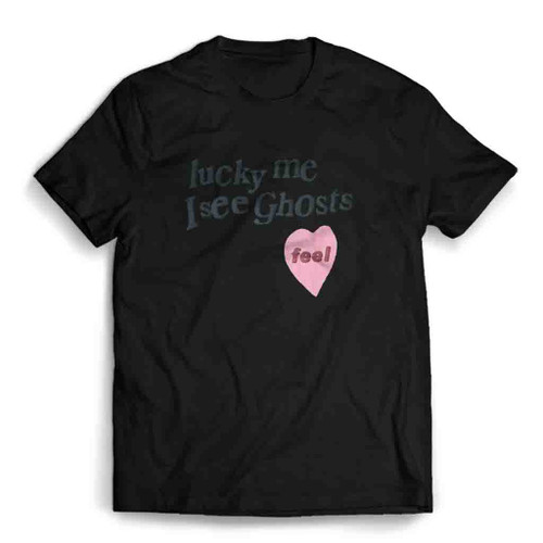 Lucky Me I See Ghosts Feel Mens T-Shirt