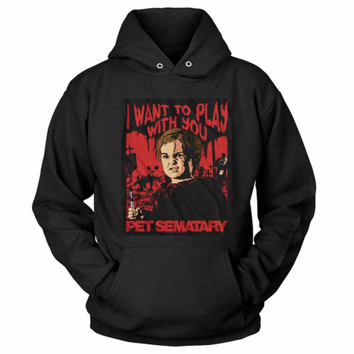 Pet Sematary I Want To Play With You Hoodie