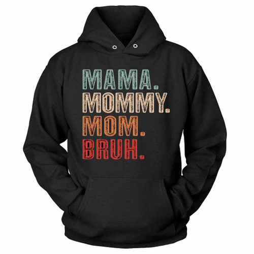 Mama Mommy Mom Bruh Hoodie