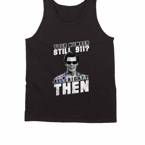 Ace Ventura Your Number Still 911 Alrighty Then Tank Top