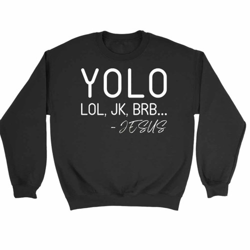 Yolo Lol Jk Brb Jesus Sweatshirt Sweater