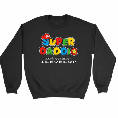 Super Daddio I Am Not Old I Level Up Sweatshirt Sweater
