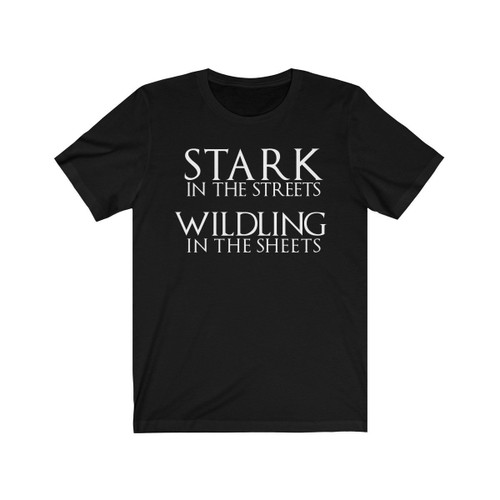 Stark In The Streets Wildling In The Sheets Game Of Thrones Man's T-Shirt Tee