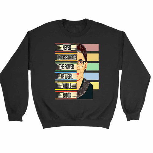 Never Underestimate The Power Of A Girl With A Book Rbg Sweatshirt Sweater