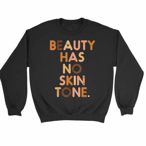 Beauty Has No Skin Tone Sweatshirt Sweater