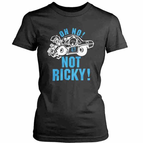 Oh No Not Ricky Womens T-Shirt Tee