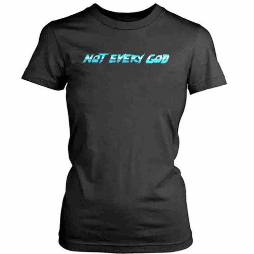 Not Every God Womens T-Shirt Tee