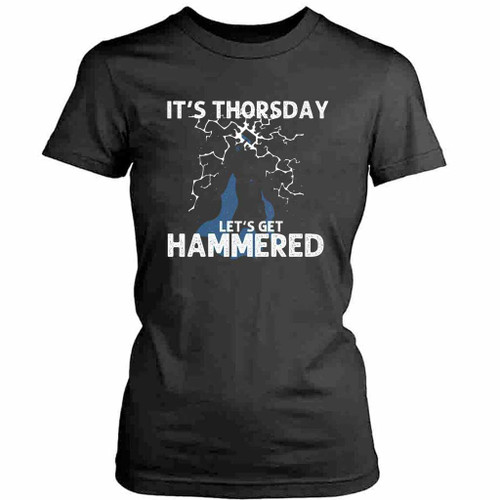 It Is Thorsday Let Is Get Hamered Womens T-Shirt Tee
