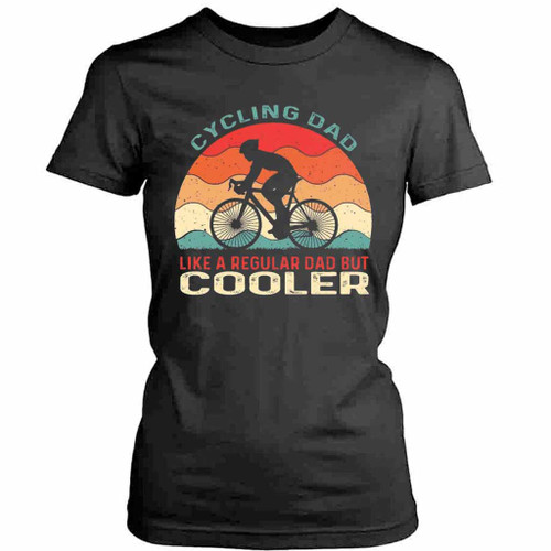 Cycling Dad Like A Regular Dad But Cooler Womens T-Shirt Tee
