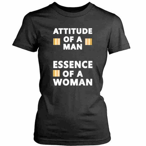 Attitude Of A Man Essence Of A Woman Womens T-Shirt Tee