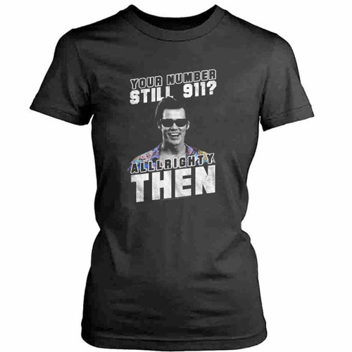 Ace Ventura Your Number Still 911 Alrighty Then Womens T-Shirt Tee