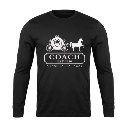Coach Cinderella Est 1950 A Land Far Far Away Long Sleeve T-Shirt