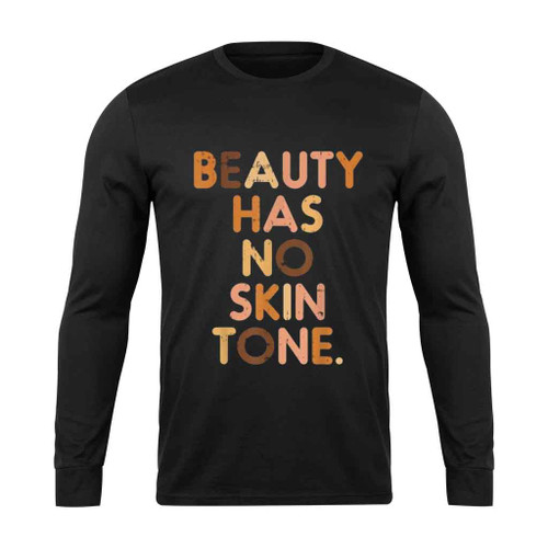 Beauty Has No Skin Tone Long Sleeve T-Shirt