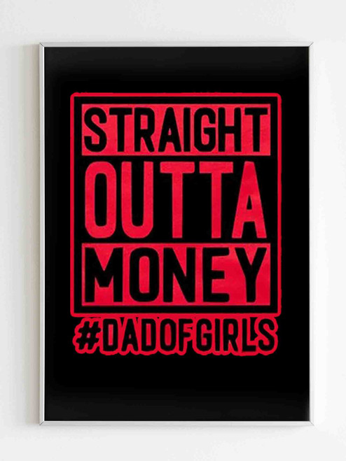 Straight Outta Money Dad Of Girls Poster