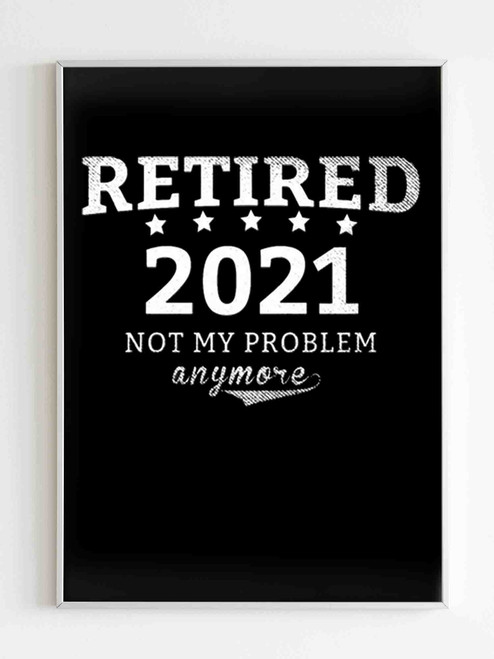 Retired 2021 Not My Problem Anymore Poster