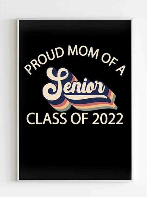 Proud Mom Of A Senior Class Of 2022 Graduate Poster