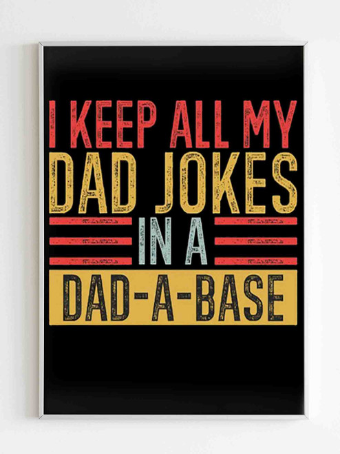 I Keep All My Dad Jokes In A Dad A Base Poster