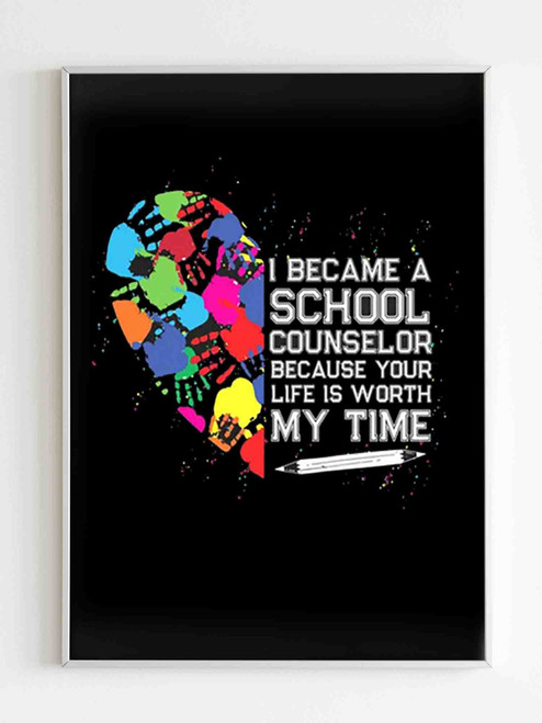 I Became A Counselor Because Your Life Is Worth My Time Poster