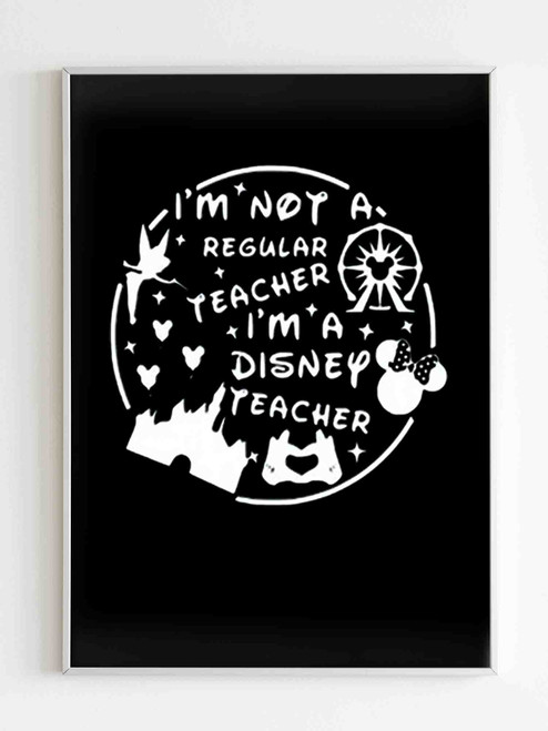 I Am Not A Regular Teacher I Am A Disney Teacher Poster I Am Not A Regular Teacher I Am A Disney Teacher Poster