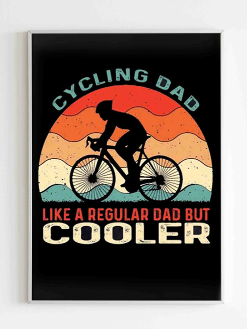 Cycling Dad Like A Regular Dad But Cooler Poster