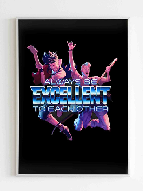 Bill and Ted Always Be Excellent To Each Other Poster