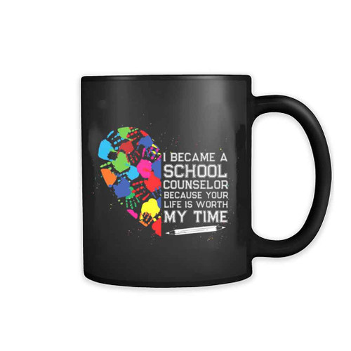 I Became A Counselor Because Your Life Is Worth My Time Mug