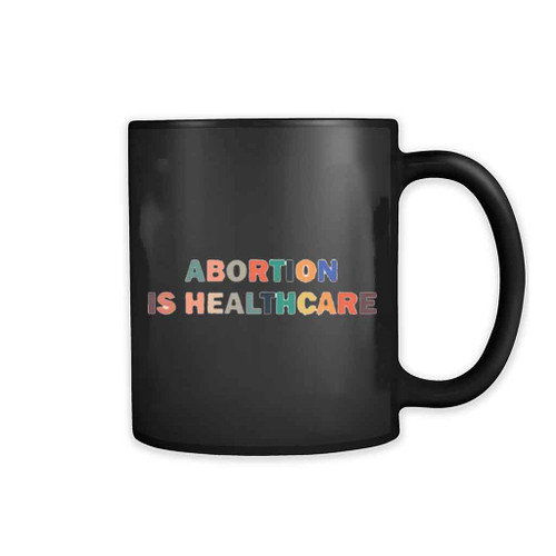 Abortion Is Healthcare All Color Mug